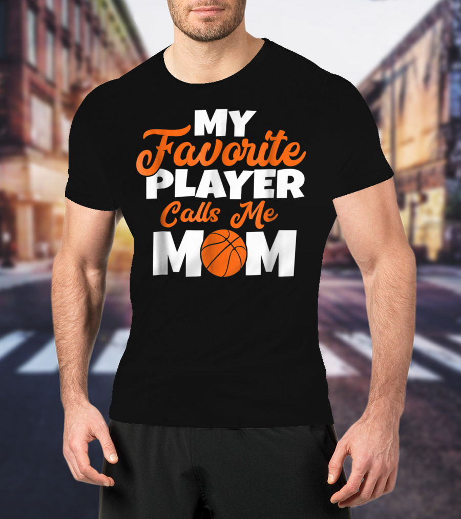 Basketball My Favorite Player Calls Me Mom With Basketball T-Shirt