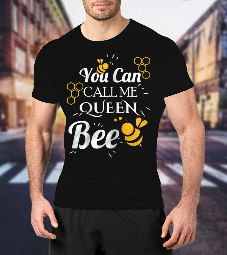 You Can Call Me Queen Bee Honeycomb And Bees T-Shirt
