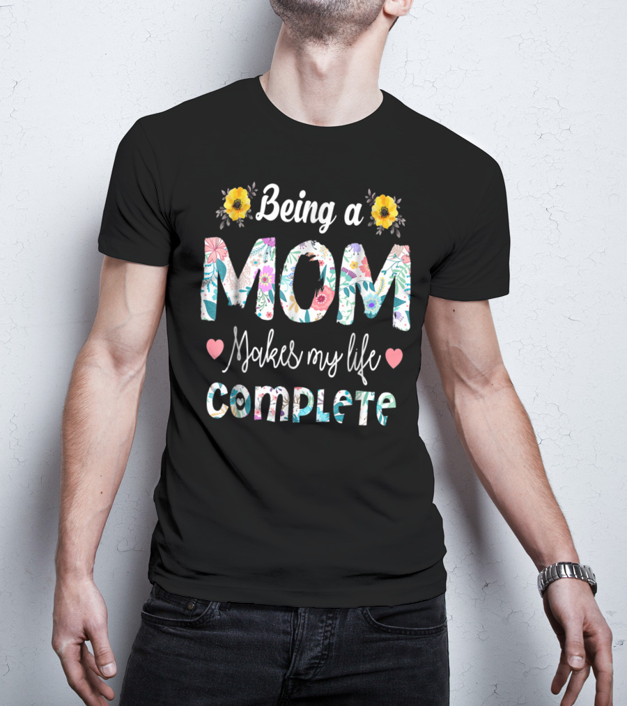 Being A Mom Makes My Life Complete Floral Text With Yellow Flowers And Hearts T-Shirt