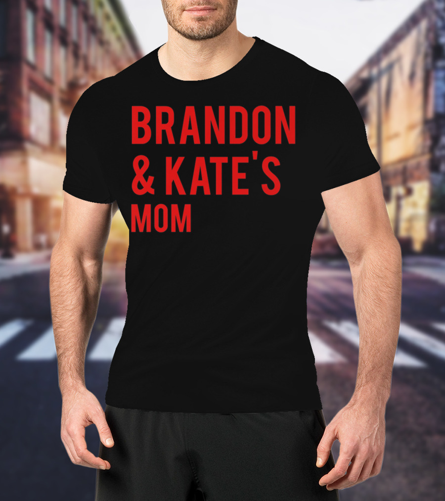 BRANDON And KATE'S MOM T-Shirt
