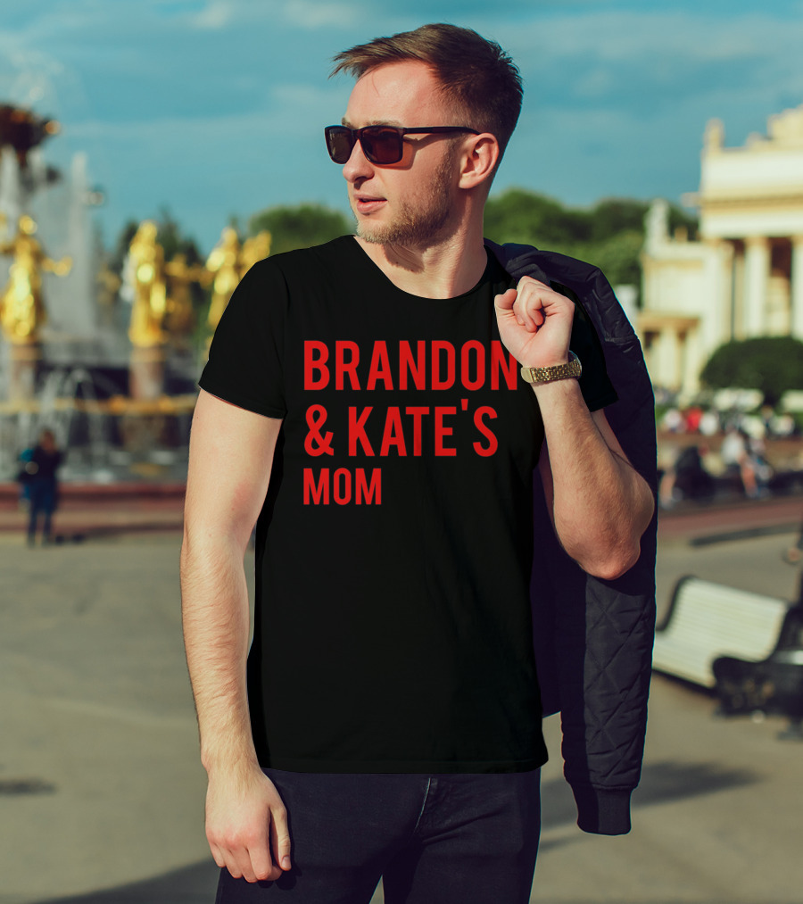BRANDON And KATE'S MOM T-Shirt