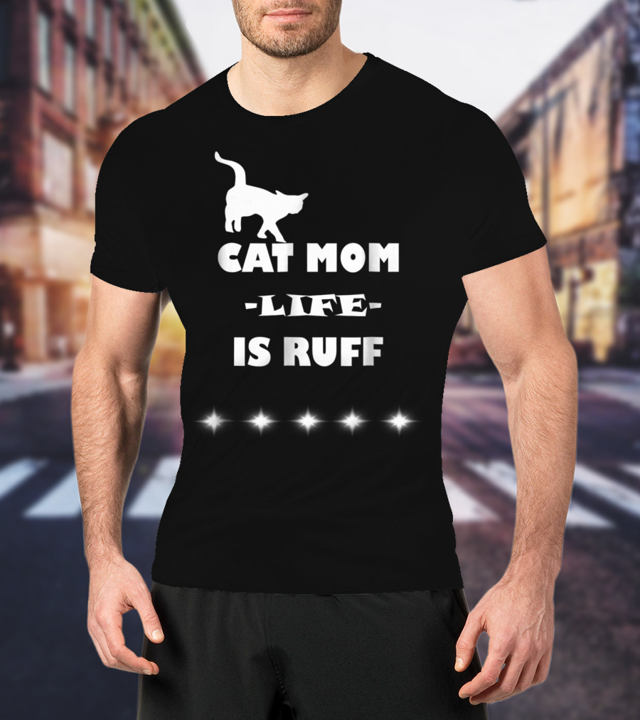Cat Mom Life Is Ruff Funny Cute Cat Lover T-Shirt