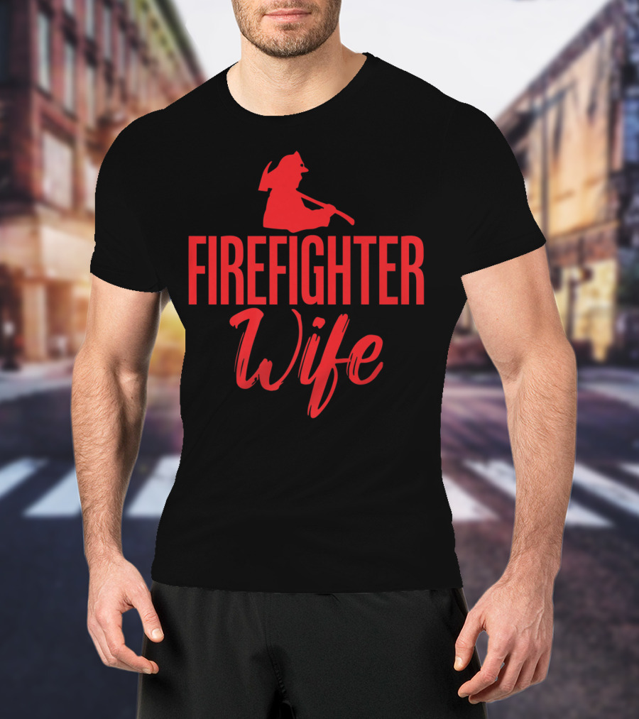 FIREMEN FIREFIGHTER WIFE GRANDMA T-Shirt