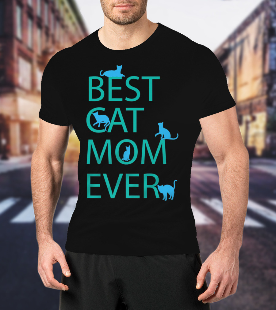 Best Cat Mom Ever Funny Cat Lovers Cat Lady T-Shirt