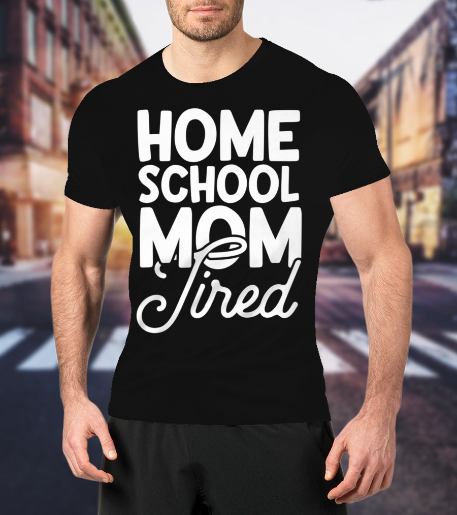 Home School Mom Tired T-Shirt