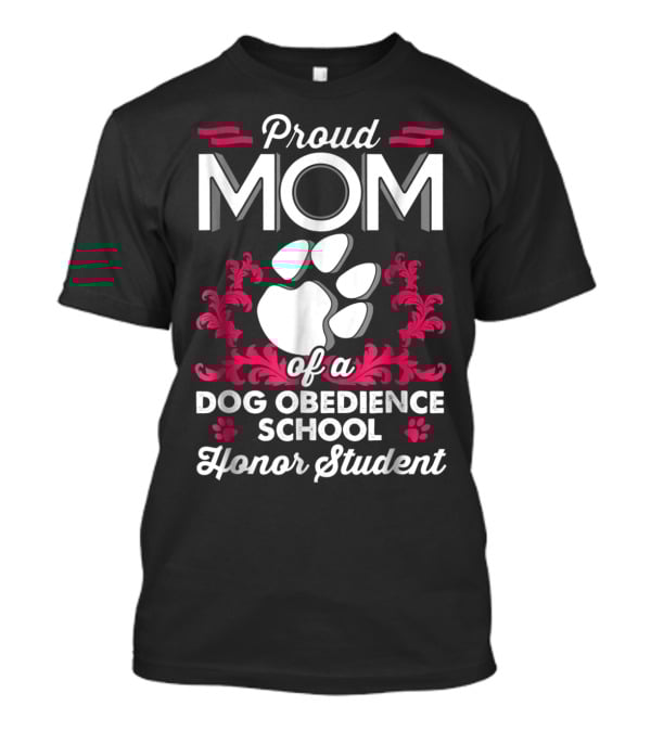 Proud Mom Of A Dog Obedience School Honor Student T-Shirt