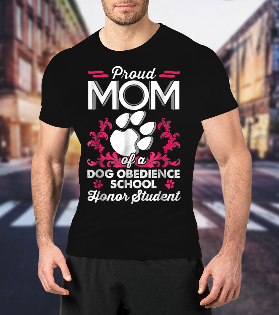 Proud Mom Of A Dog Obedience School Honor Student T-Shirt