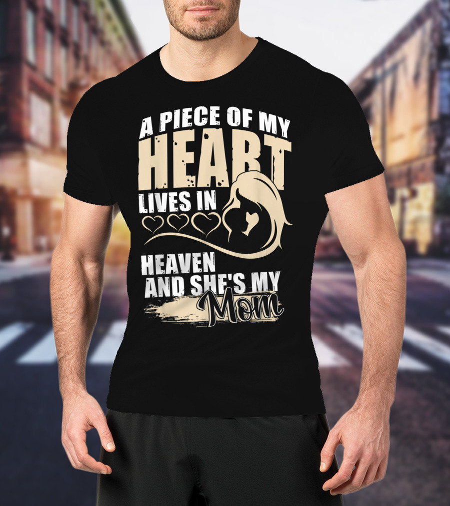 A Piece Of My Heart Lives In Heaven And She's My Mom T-Shirt