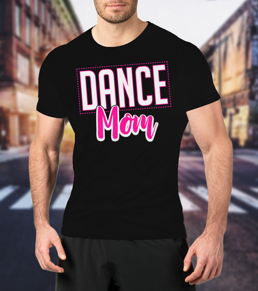 Dance Mom Life Dance Mom T-Shirt