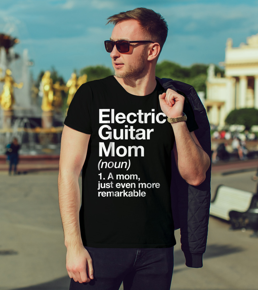 Electric Guitar Mom Noun Remarkable Musician Definition Funny T-Shirt
