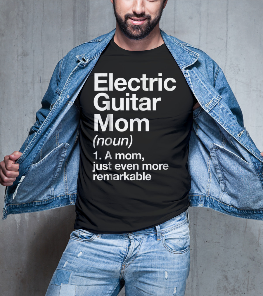 Electric Guitar Mom Noun Remarkable Musician Definition Funny T-Shirt