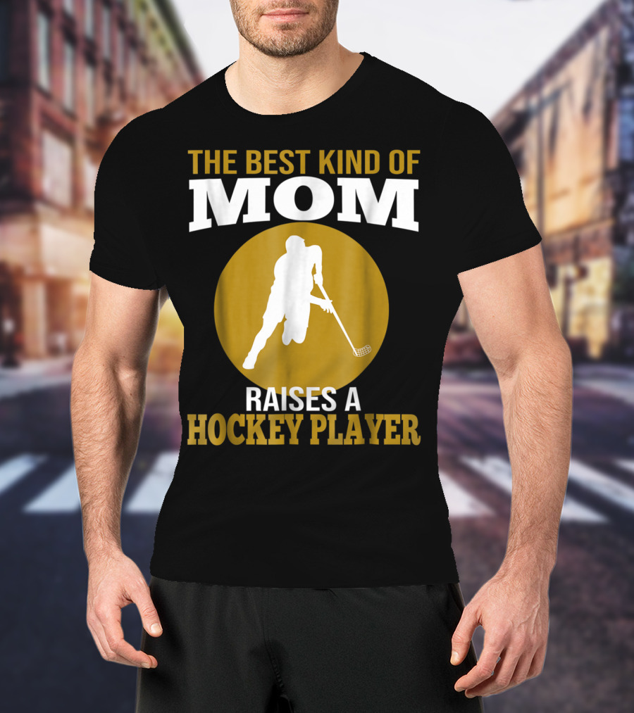 The Best Kind Of Mom Raises A Hockey Player T-Shirt
