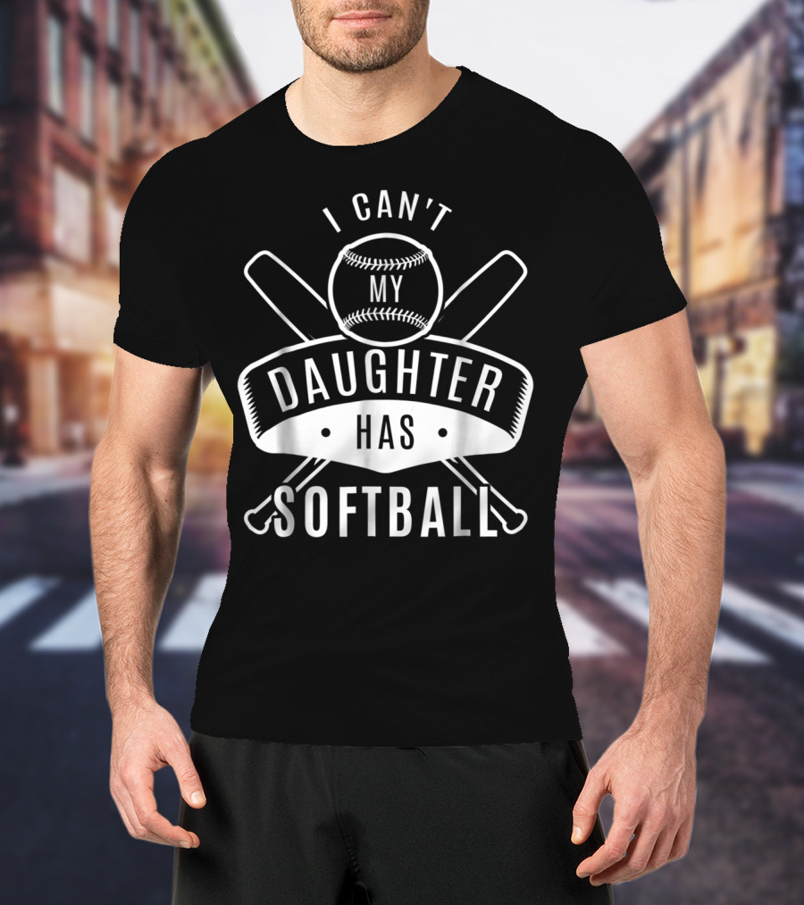 I Can't My Daughter Has Softball Bat And Ball T-Shirt