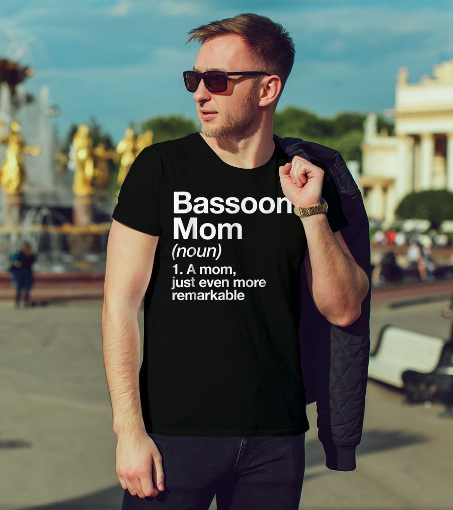 Bassoon Mom Definition Noun A Mom Just Even More Remarkable T-Shirt