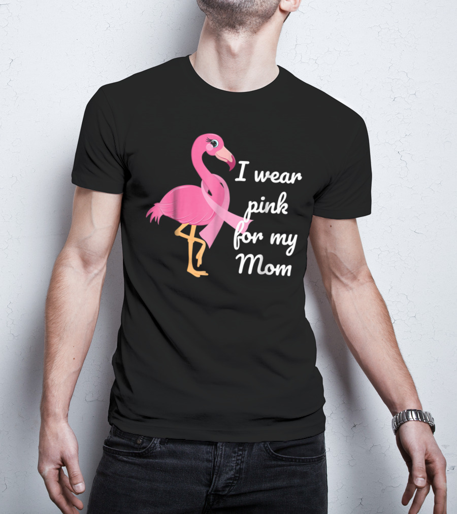 I Wear Pink For My Mom Breast Cancer Awareness Flamingo T-Shirt