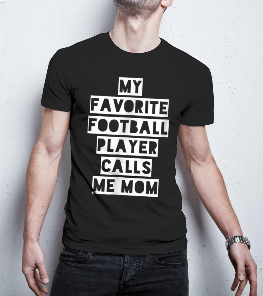 My Favorite Football Player Calls Me Mom Mama26 T-Shirt