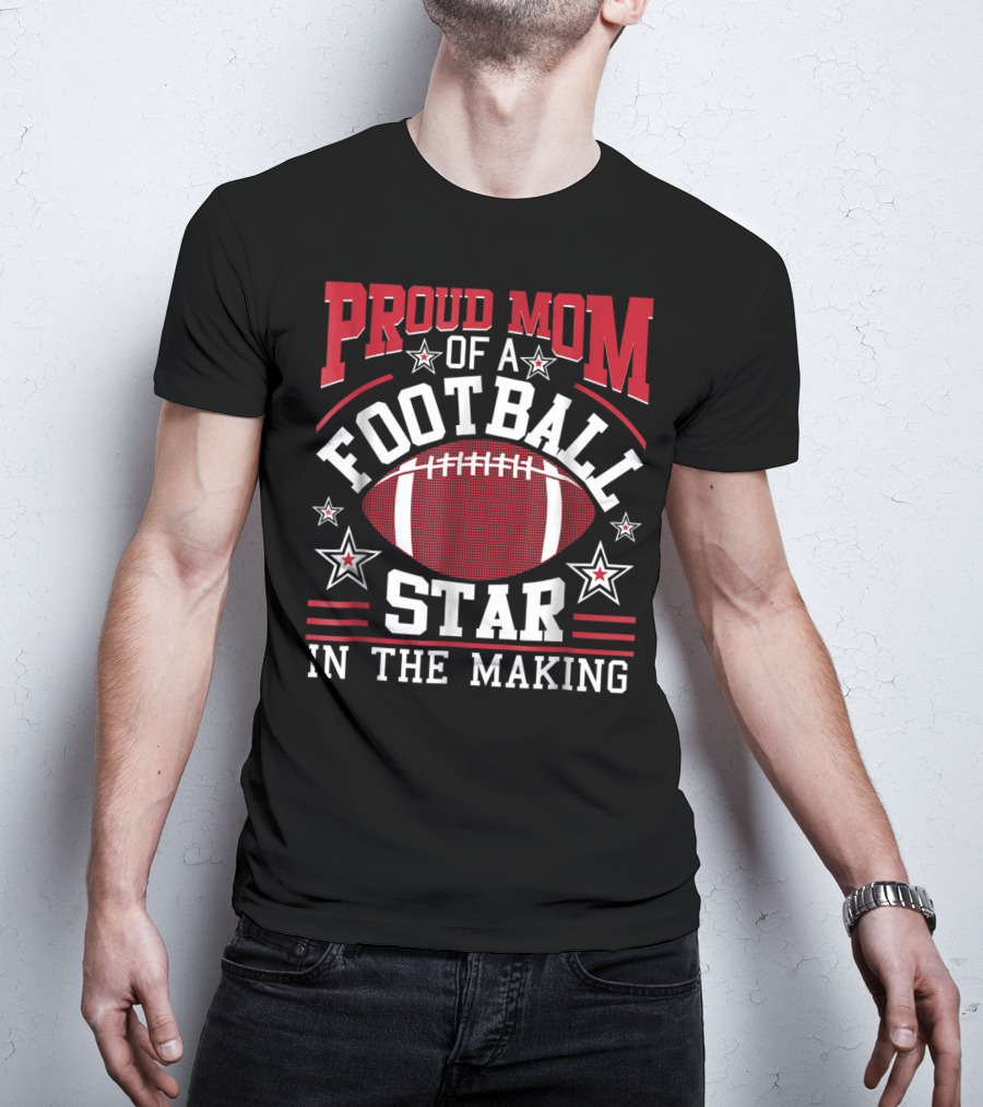 Proud Mom Of A Football Star In The Making With Football And Stars T-Shirt