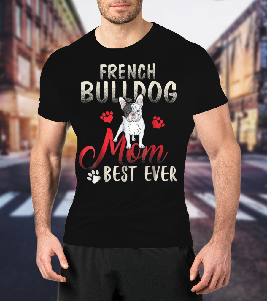 French Bulldog Mom Best Ever French Bulldog T-Shirt