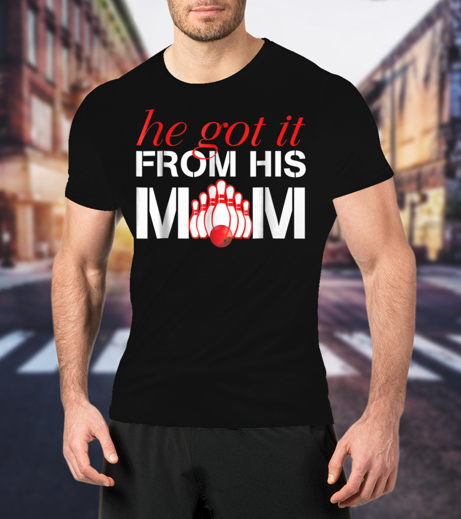 He Got It From His Mom Bowling Pins And Ball T-Shirt