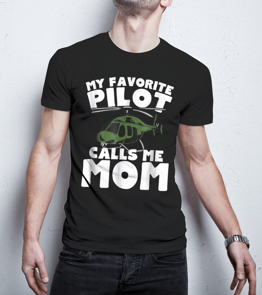 My Favorite Pilot Calls Me Mom Helicopter T-Shirt