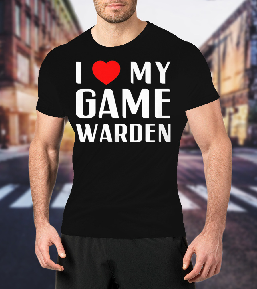 I Love My Game Warden Proud Mom Wife Girlfriend T-Shirt