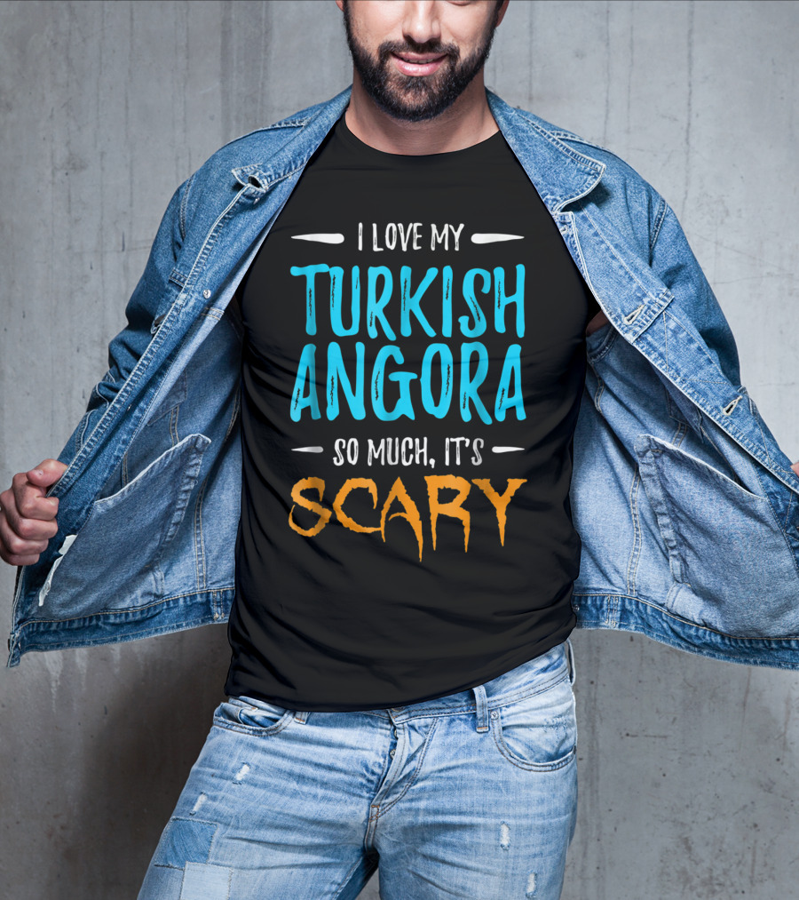 I Love My Turkish Angora So Much It's Scary T-Shirt