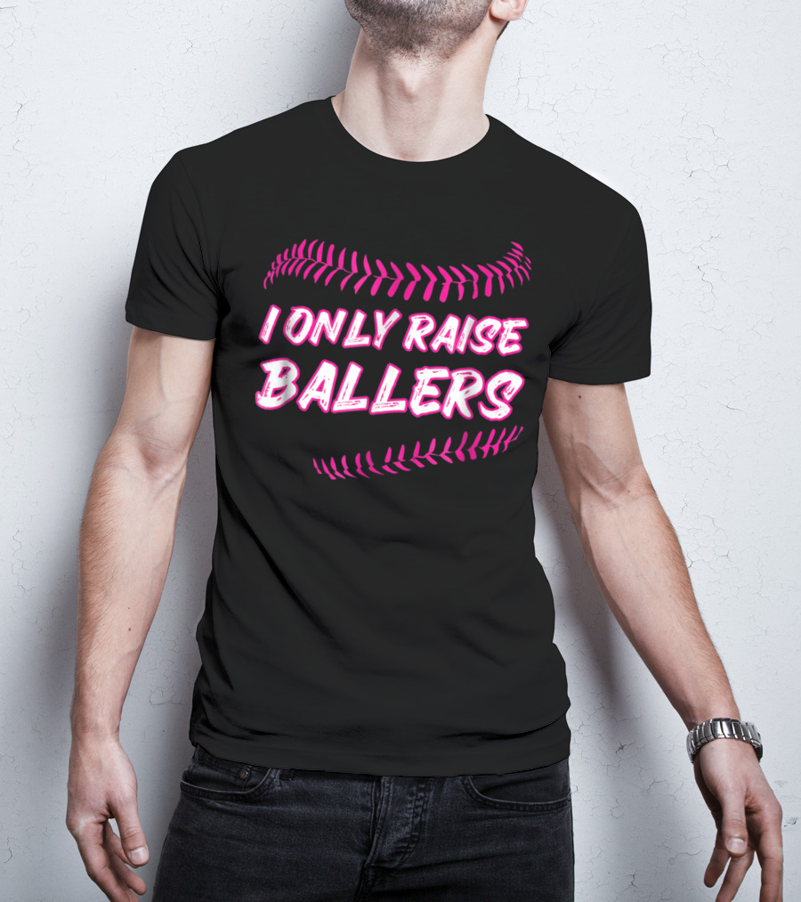 I Only Raise Ballers Mom Baseball Mother T-Shirt