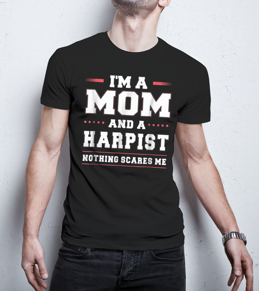 Im A Mom And A Harpist Nothing Scares Me T-Shirt