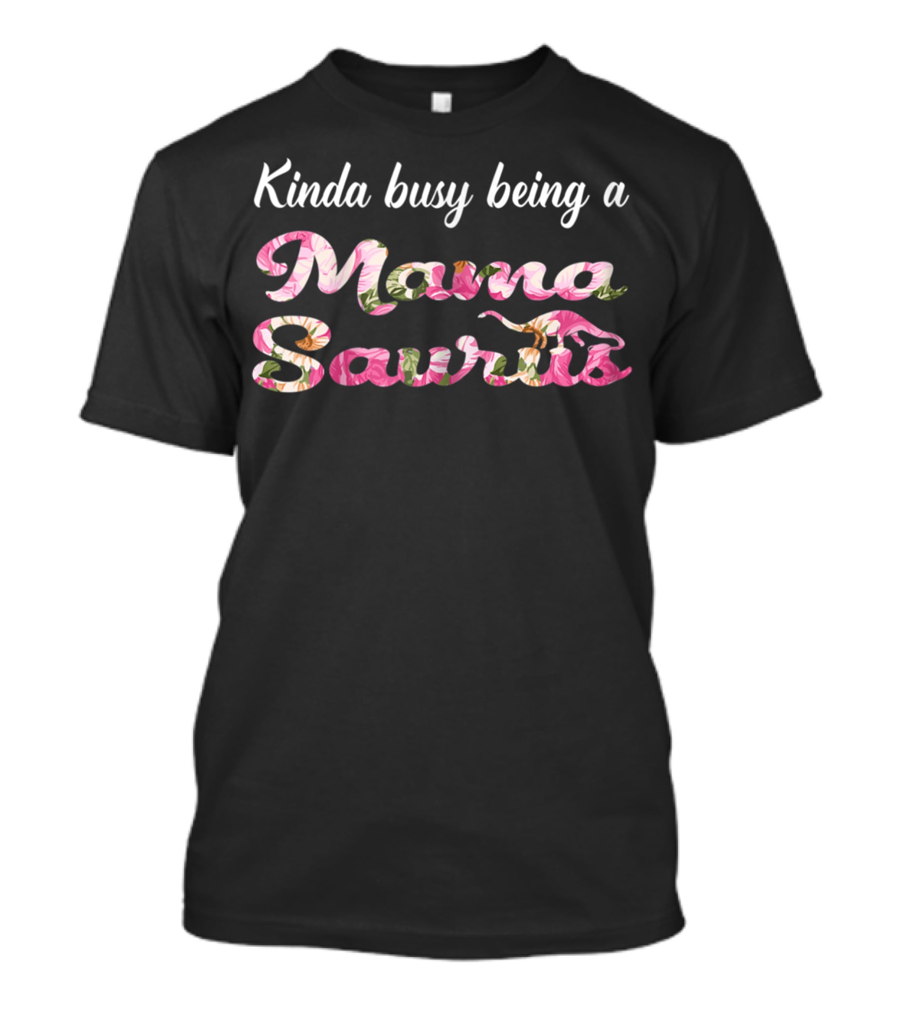 Kinda Busy Being A Mama Saurus With Floral T-Shirt
