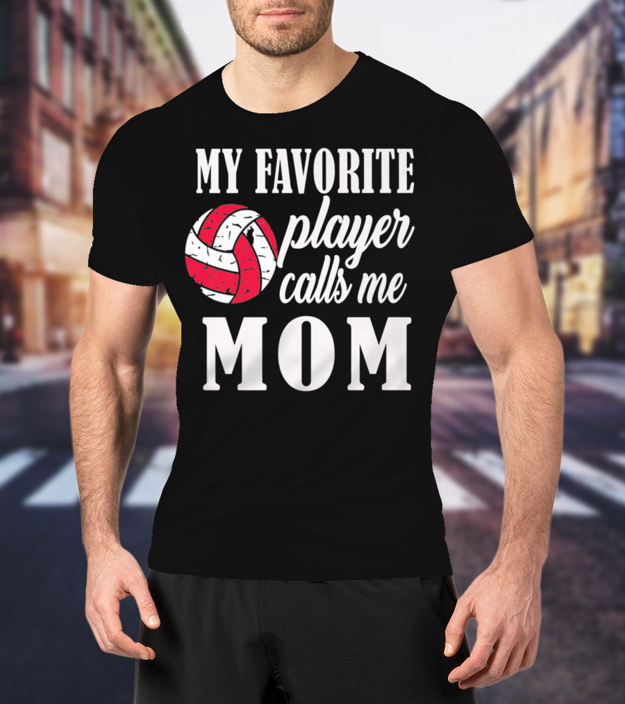 My Favorite Player Calls Me Mom Volleyball T-Shirt
