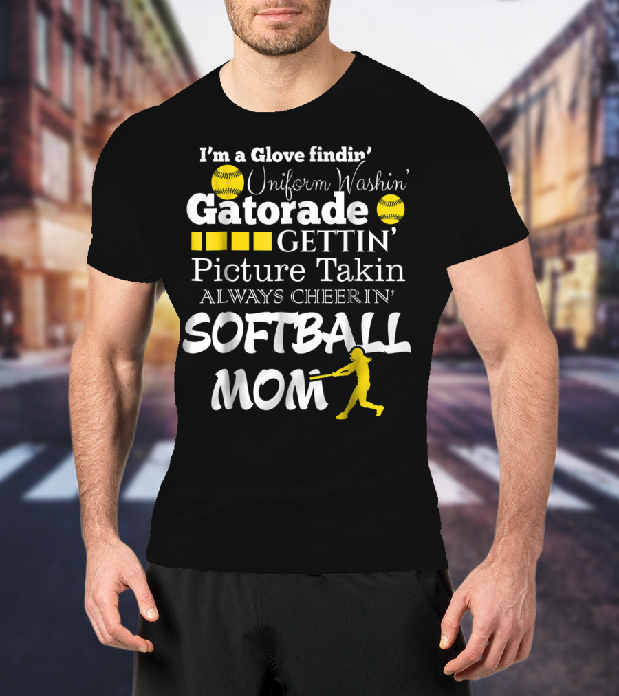 I'm A Glove Findin' Uniform Washin' Gatorade Gettin' Picture Takin' Always Cheerin' Softball Mom T-Shirt