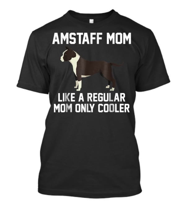 AMSTAFF MOM LIKE A REGULAR MOM ONLY COOLER T-Shirt