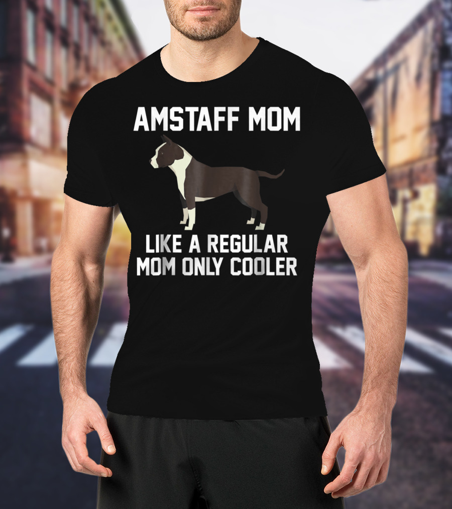 AMSTAFF MOM LIKE A REGULAR MOM ONLY COOLER T-Shirt