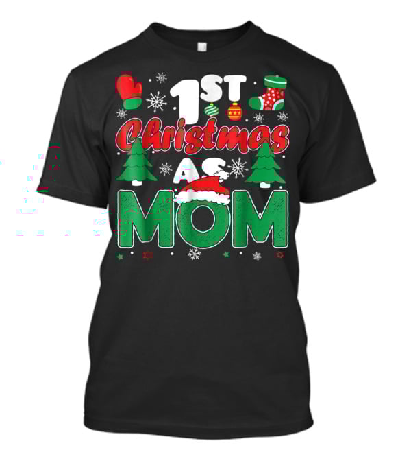 1st Christmas As Mom Snowflakes Trees Mittens Ornaments Holiday Cheer T-Shirt