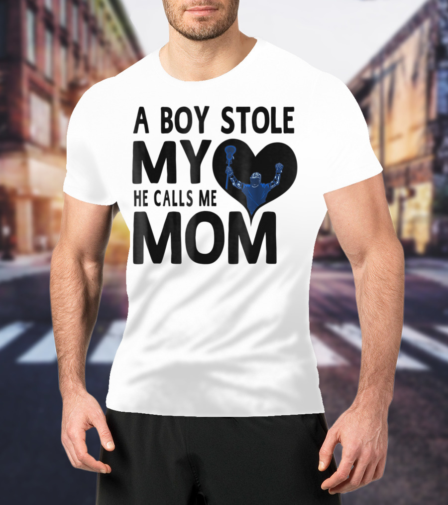 A Boy Stole My Heart He Calls Me Mom Lacrosse Player T-Shirt
