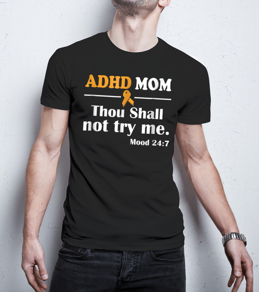 ADHD Mom Thou Shall Not Try Me Mood 24:7 ADHD Awareness T-Shirt