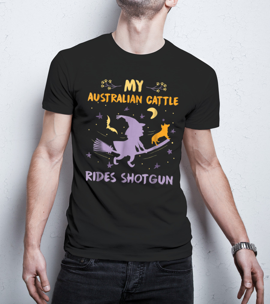 My Australian Cattle Rides Shotgun Halloween Witch Dog Mom Dad26 T-Shirt