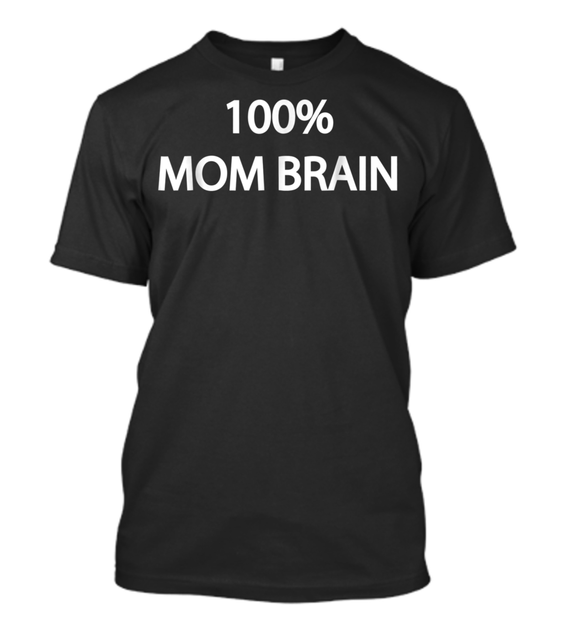 100% Mom Brain T-Shirt