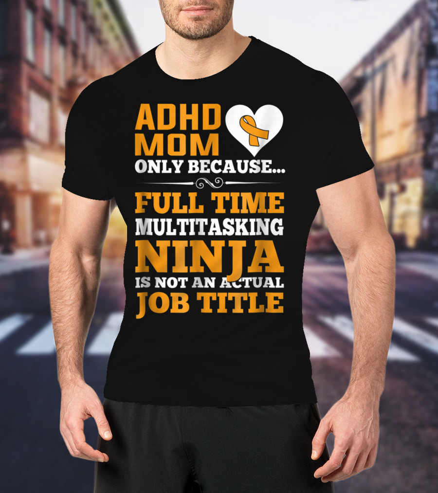ADHD Mom Full Time Multitasking Ninja Job Title Heart T-Shirt