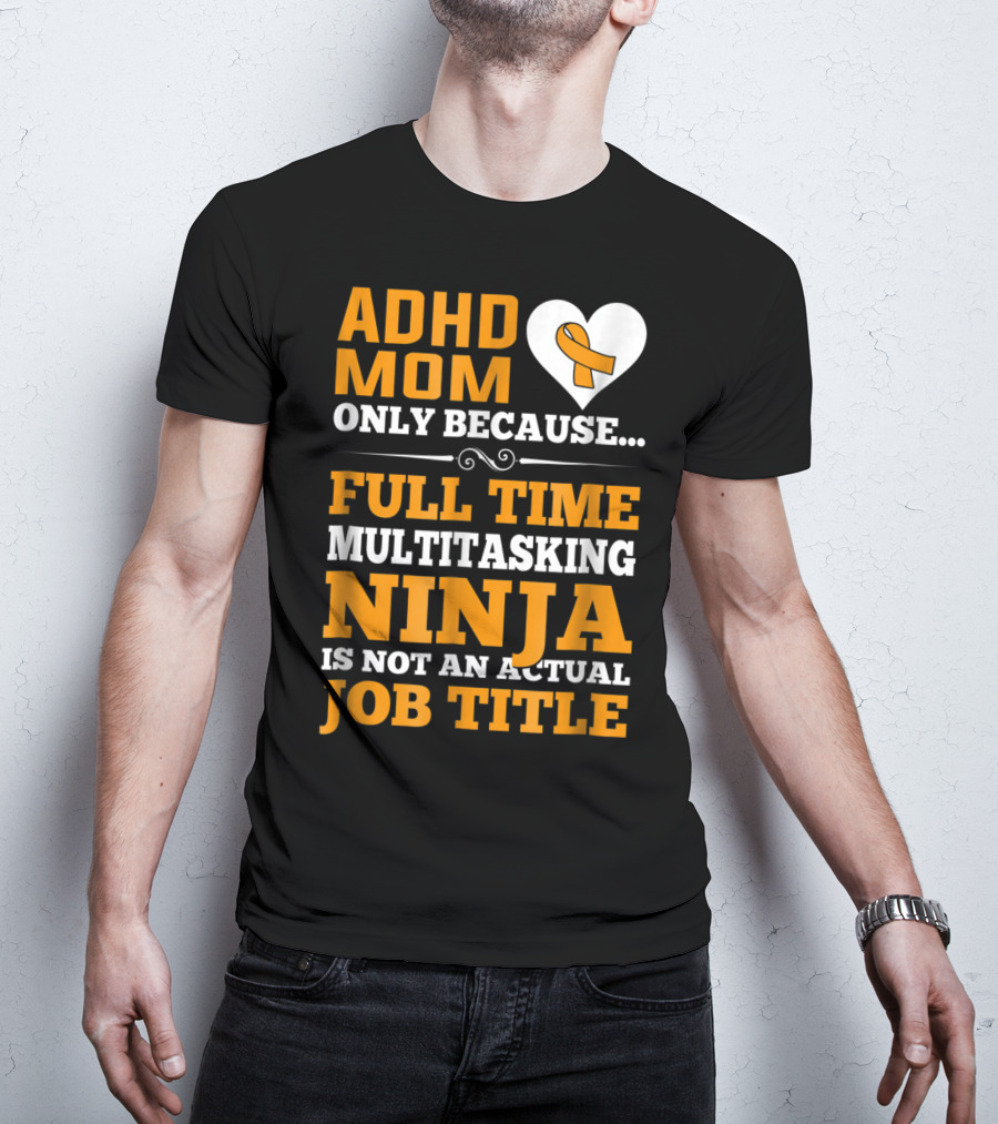 ADHD Mom Full Time Multitasking Ninja Job Title Heart T-Shirt