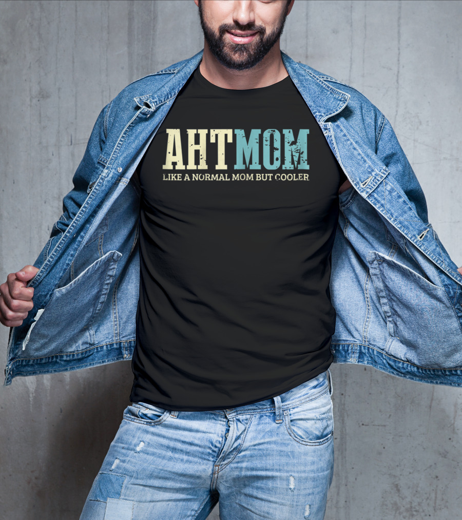 AHT Mom Like A Normal Mom But Cooler T-Shirt