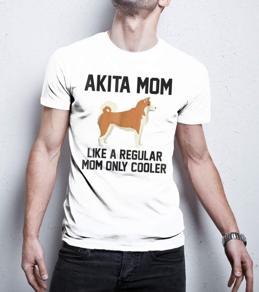 Akita Mom Like A Regular Mom Only Cooler T-Shirt