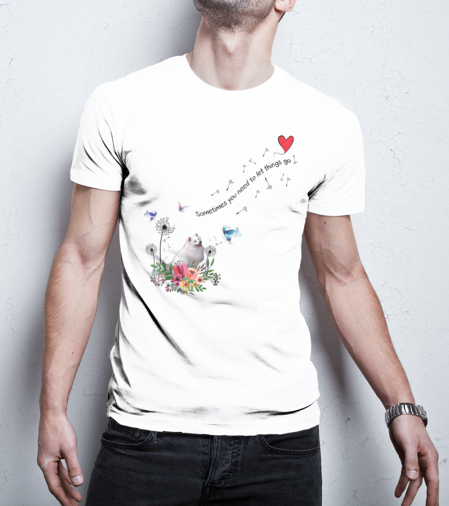 Sometimes You Need To Let Things Go American Eskimo Dog Ki51 T-Shirt