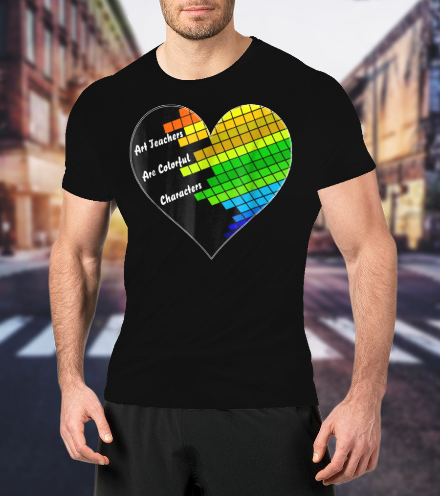 Art Teachers Are Colorful Characters Heart Mosaic Pixel T-Shirt