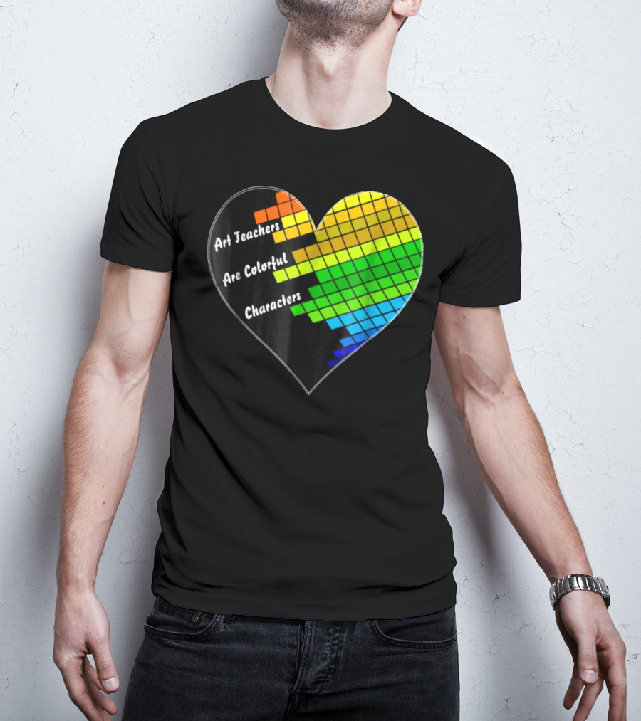 Art Teachers Are Colorful Characters Heart Mosaic Pixel T-Shirt