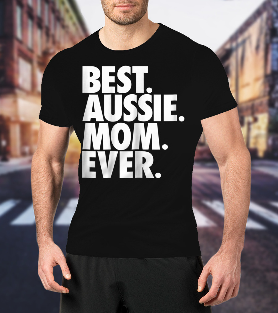 Best Aussie Mom Ever T-Shirt
