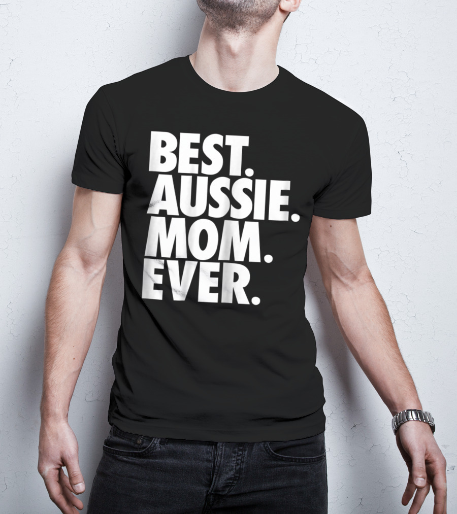 Best Aussie Mom Ever T-Shirt