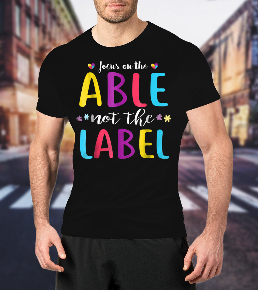 Focus On The Able Not The Label Autism Awareness Mom Dad55 T-Shirt