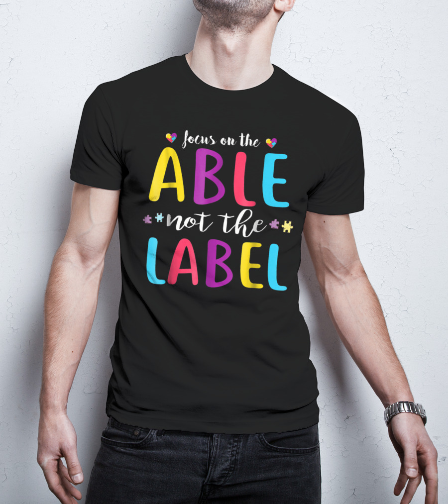 Focus On The Able Not The Label Autism Awareness Mom Dad55 T-Shirt