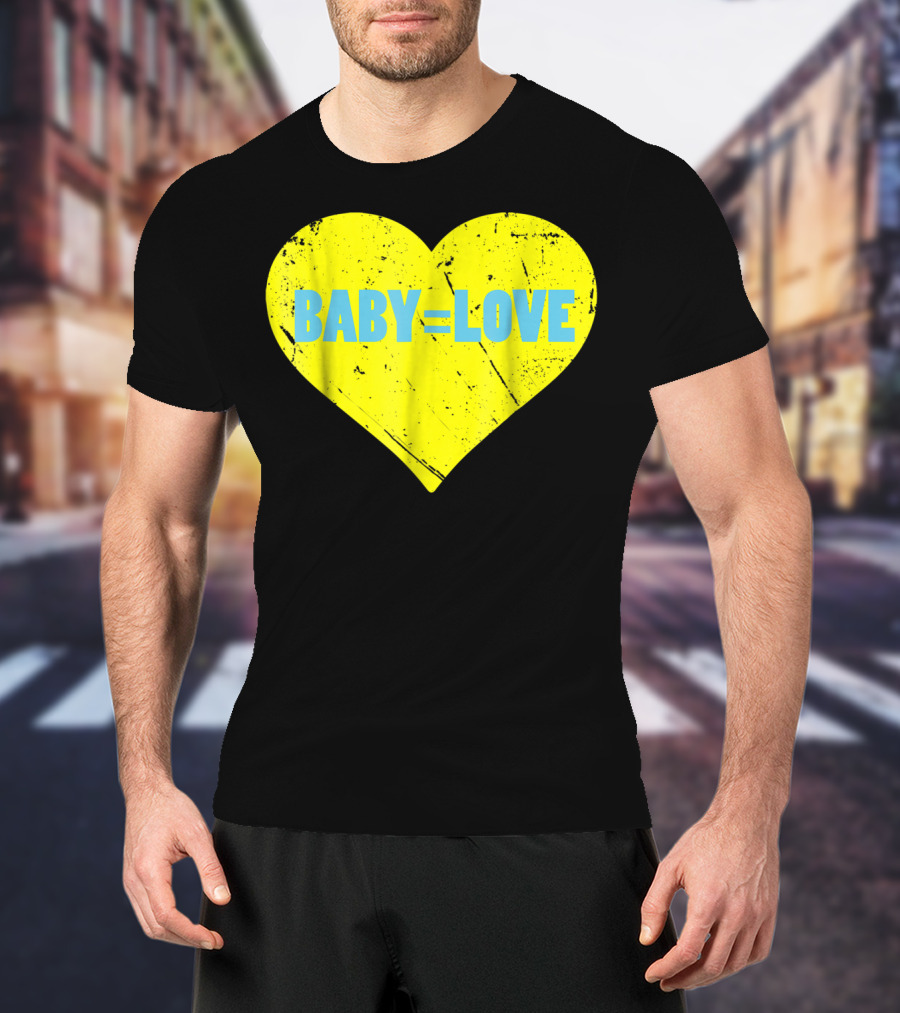 BABY=LOVE BabyLove For Your Newborn Baby Boy Or Girl T-Shirt